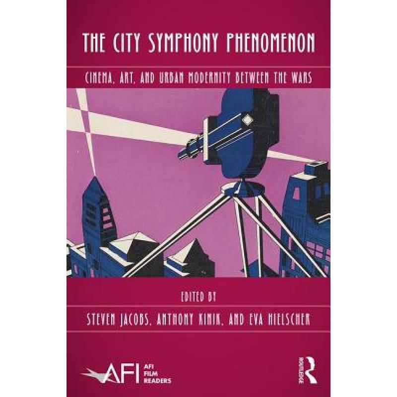 【4周达】The City Symphony Phenomenon: Cinema, Art, and Urban Modernity Between the Wars[9781138665279]