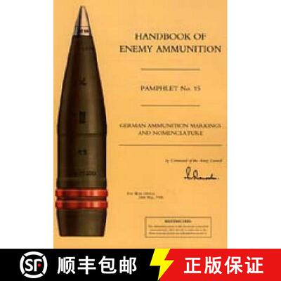 【3-4周达】HANDBOOK OF ENEMY AMMUNITION: War Office Pamphlet No 15;  German Ammunition Markings and N... [9781843424031]
