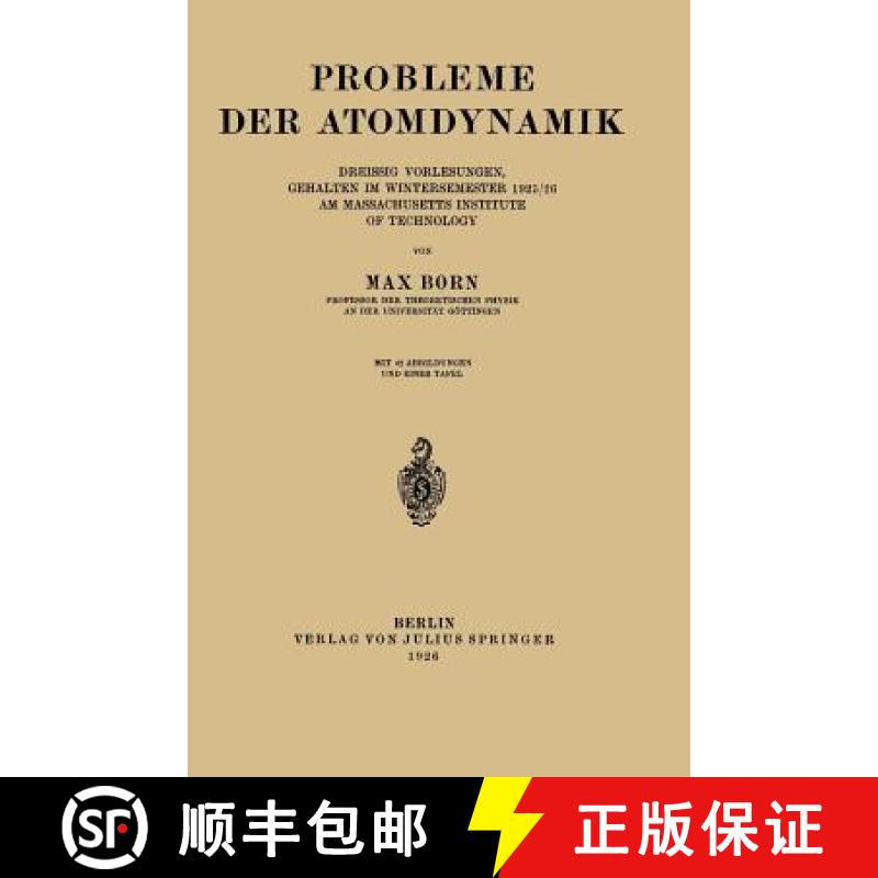 【3-4周达】Probleme Der Atomdynamik: Erster Teil: Die Struktur Des Atoms. Zweiter Teil: Die Gitterthe... [9783642987854]