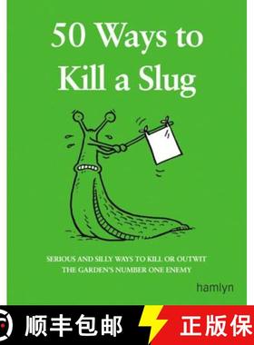 【3-4周达】50 Ways to Kill a Slug: Serious and silly ways to outwit or kill the garden's number one e... [9780600608585]