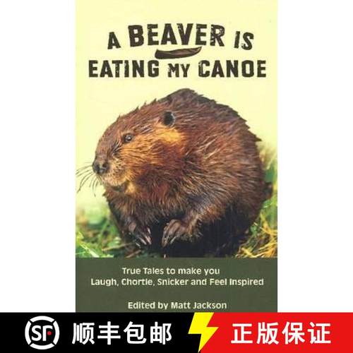 【3-4周达】Beaver is Eating My Canoe: True Tales to make you Laugh, Chortle, Snicker and Feel Inspired [9780973467161]