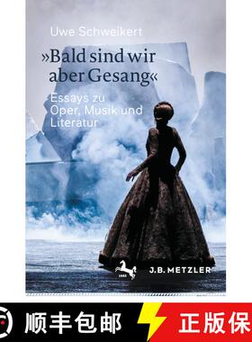 【3-4周达】»Bald sind wir aber Gesang«: Essays zu Oper, Musik und Literatur (1. Aufl. 2021) [9783662627679]