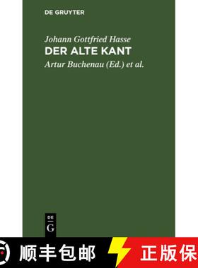预订 Der Alte Kant: Hasse's Schrift: Letzte AEusserungen Kants Und Persoenliche Notizen Aus Dem Opus ... [9783111167312]