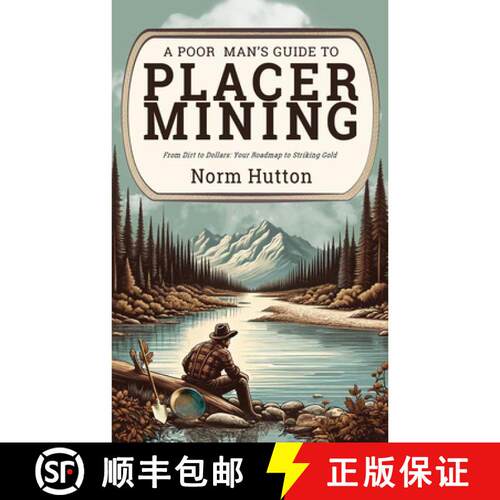 【3-4周达】A Poor Man's Guide to Placer Mining: From Dirt to Dollars: Your Roadmap to Striking Gold [9780888398017]