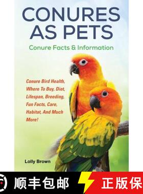 预订 Conures as Pets: Conure Bird Health, Where To Buy, Diet, Lifespan, Breeding, Fun Facts, Care, Ha... [9781941070697]