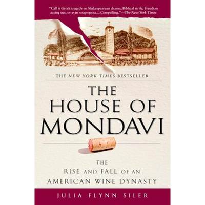 【4周达】The House of Mondavi: The Rise and Fall of an American Wine Dynasty [9781592403677]