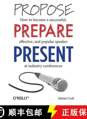 预订 Propose, Prepare, Present: How to Become a Successful, Effective, and Popular Speaker at Industr... [9781449366377]
