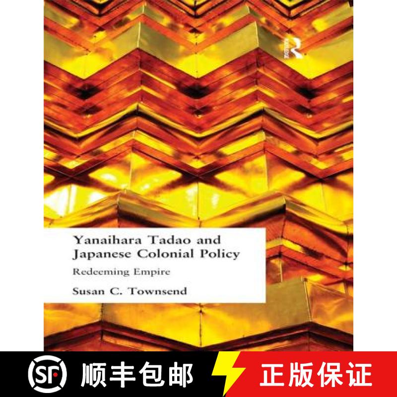 【3-4周达】Yanihara Tadao and Japanese Colonial Policy : Redeeming Empire [9781138987395]