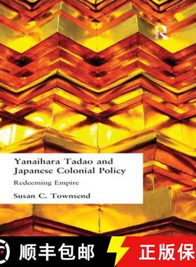 【3-4周达】Yanihara Tadao and Japanese Colonial Policy : Redeeming Empire [9781138987395]