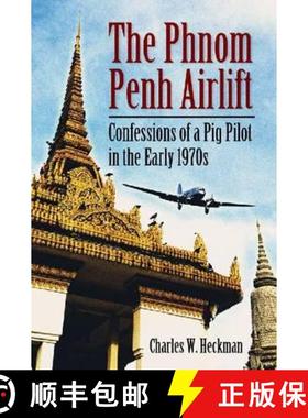 【3-4周达】The Phnom Penh Airlift : Confessions of a Pig Pilot in the Early 1970s [9780786467631]