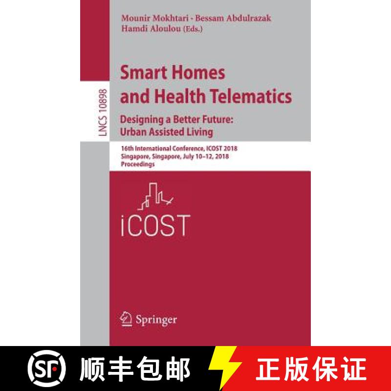 【3-4周达】Smart Homes and Health Telematics, Designing a Better Future: Urban Assisted Living: 16th ... [9783319945224]