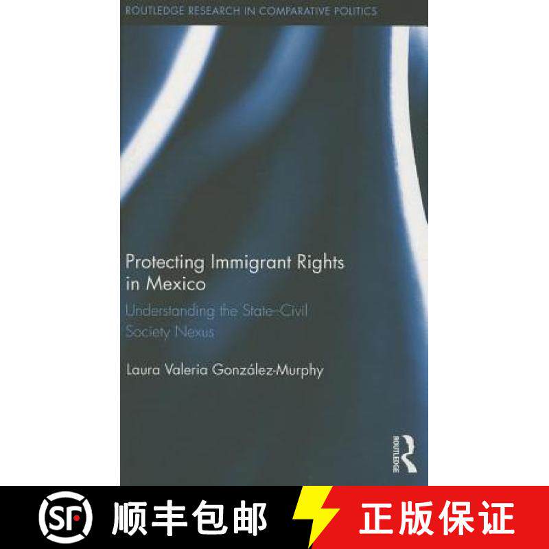 【3-4周达】Protecting Immigrant Rights in Mexico : Understanding the State-Civil Society Nexus [9780415643832]