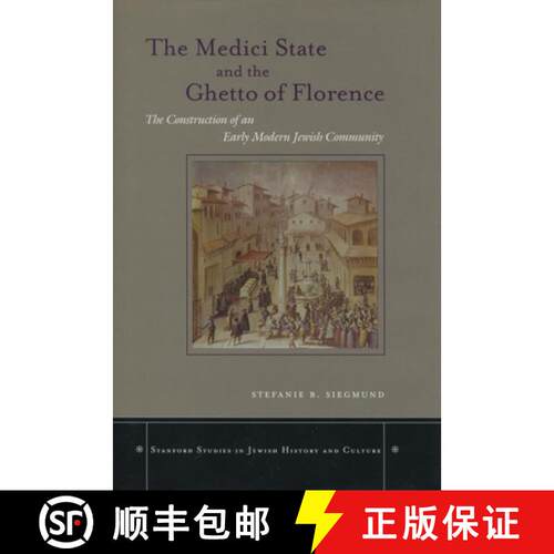 【3-4周达】精装 The Medici State and the Ghetto of Florence – The Construction of an Early Modern Je... [9780804750783]