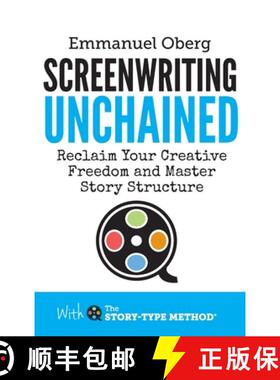 【3-4周达】Screenwriting Unchained: Reclaim Your Creative Freedom and Master Story Structure [9780995498129]
