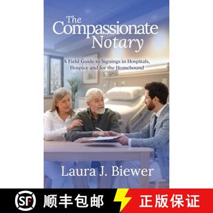 【3-4周达】The Compassionate Notary: A Field Guide to Signings in Hospitals, Hospice and for the Home... [9781965971307]
