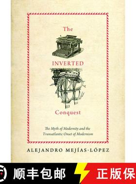 【3-4周达】The Inverted Conquest: The Myth of Modernity and the Transatlantic Onset of Modernism [9780826516770]