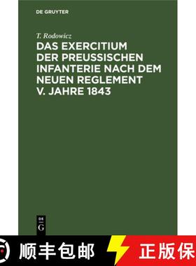 预订 Das Exercitium der preussischen Infanterie nach dem neuen Reglement v. Jahre 1843 [9783111112206]