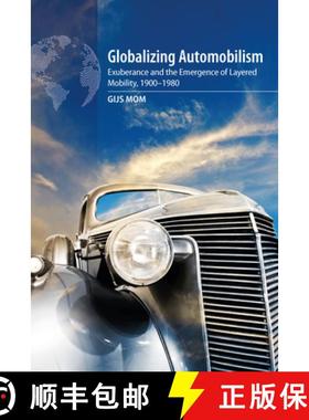【3-4周达】Globalizing Automobilism: Exuberance and the Emergence of Layered Mobility, 1900-1980 [9781789204612]