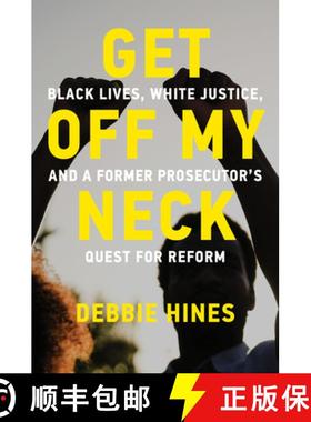 【3-4周达】Get Off My Neck: Black Lives, White Justice, and a Former Prosecutor's Quest for Reform [9780262553964]