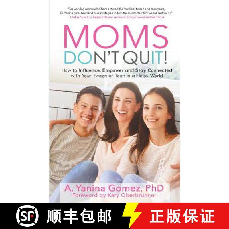 【3-4周达】Moms Don't Quit!: How to Influence, Empower and Stay Connected with Your Tween or Teen in ... [9781640852082]