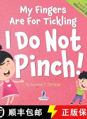 【3-4周达】My Fingers Are For Tickling. I Do Not Pinch!: An Affirmation-Themed Toddler Book About Not... [9781960320698]
