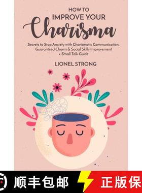【3-4周达】How to Improve Your Charisma: Secrets to Stop Anxiety with Charismatic Communication Guara... [9781800498921]