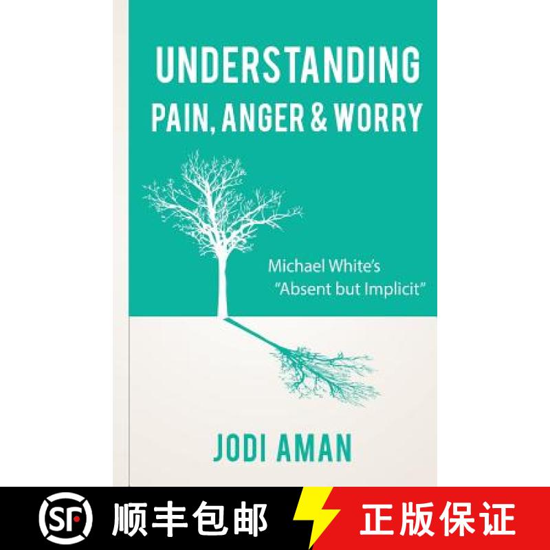 【3-4周达】Understanding Pain, Anger & Worry: Michael White's Absent But Implicit [9780998561325]