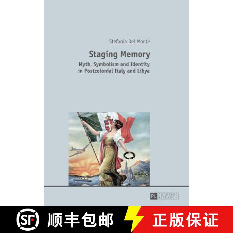 【2-3周达】Staging Memory : Myth, Symbolism and Identity in Postcolonial Italy and Libya [9783631661253]