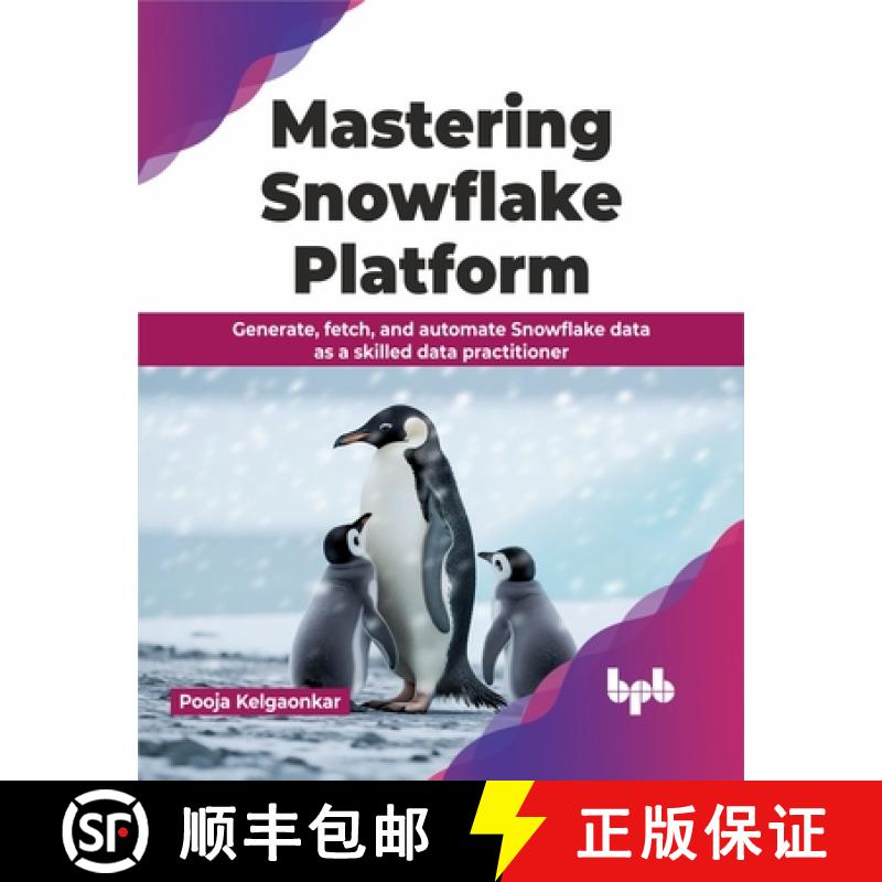 预订 Mastering Snowflake Platform: Generate, fetch, and automate Snowflake data as a skilled data pra... [9789355519764]