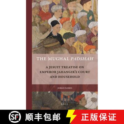 预订 The Mughal Padshah: A Jesuit Treatise on Emperor Jahangir's Court and Household [9789004307520]