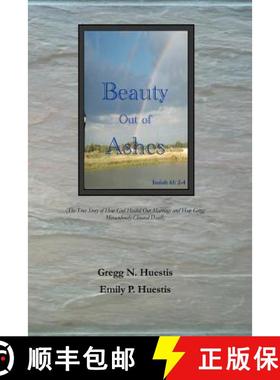 预订 Beauty Out of Ashes: (The True Story of How God Healed Our Marriage and How Gregg Miraculously C... [9780615744322]