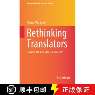 【3-4周达】Rethinking Translators : Constraints, Affordances, Postures [9789819641192]