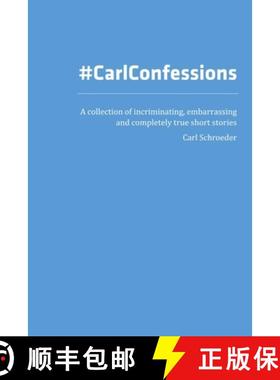 【3-4周达】Carl Confessions: A Collection of Incriminating, Embarrassing and Completely True Short St... [9780359398959]