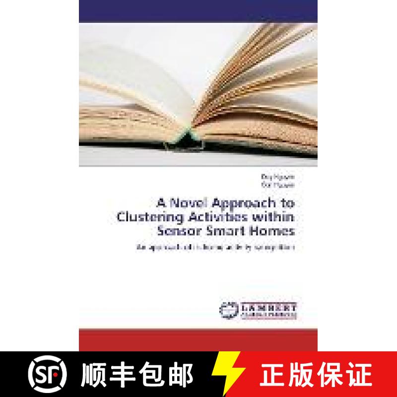 预订 A Novel Approach to Clustering Activities within Sensor Smart Homes [9783330081451]