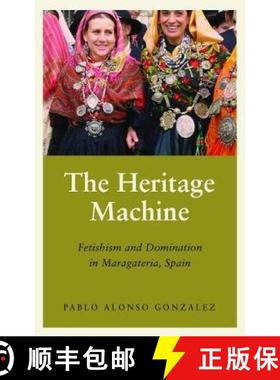 【3-4周达】The Heritage Machine: Fetishism and Domination in Maragateria, Spain [9780745338071]