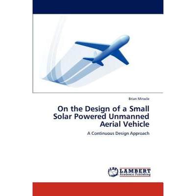 【4周达】On the Design of a Small Solar Powered Unmanned Aerial Vehicle [9783848436583]