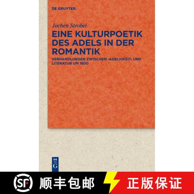 【3-4周达】精装 Eine Kulturpoetik des Adels in der Romantik – Verhandlungen zwischen `Adeligkeit` un... [9783110229394]