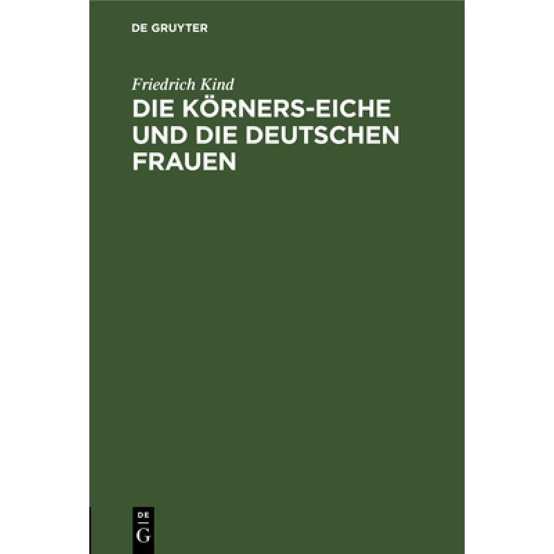 预订 Die K rners-Eiche Und Die Deutschen Frauen : 2 Gedichte [9783111227726]