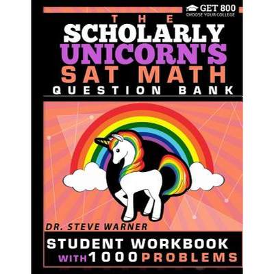 【4周达】The Scholarly Unicorn's SAT Math Question Bank: Student Workbook with 1000 Problems [9780999811733]