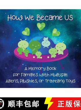 预订 How We Became Us: A Memory Book for Families with Multiple Aliens, Plushies, or Traveling Toys [9781737542063]