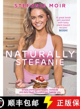 【3-4周达】Naturally Stefanie: Simple Plant-Based Recipes, Workouts and Daily Rituals for a Stronger,... [9781785302794]