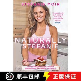 【3-4周达】Naturally Stefanie: Simple Plant-Based Recipes, Workouts and Daily Rituals for a Stronger,... [9781785302794]