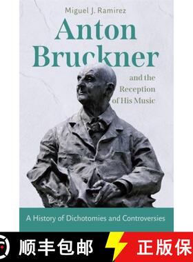 【3-4周达】Anton Bruckner and the Reception of His Music – A History of Dichotomies and Controversies [9781648250996]