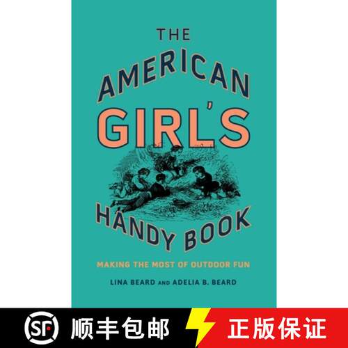 【3-4周达】精装 The American Girl's Handy Book : Making the Most of Outdoor Fun [9781493036790]