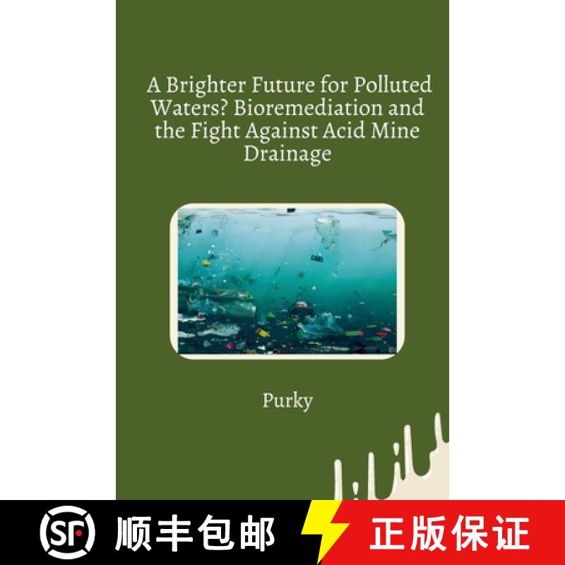 【3-4周达】A Brighter Future for Polluted Waters? Bioremediation and the Fight Against Acid Mine Drai... [9783384279033]