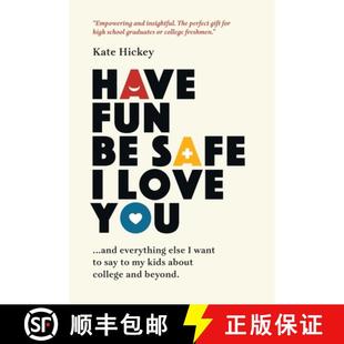 【3-4周达】Have Fun Be Safe I Love You: And Everything Else I Want to Tell My Kids About College and ... [9780578918518]
