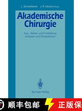 【3-4周达】Akademische Chirurgie : Aus-, Weiter- und Fortbildung Analysen und Perspektiven [9783540555551]