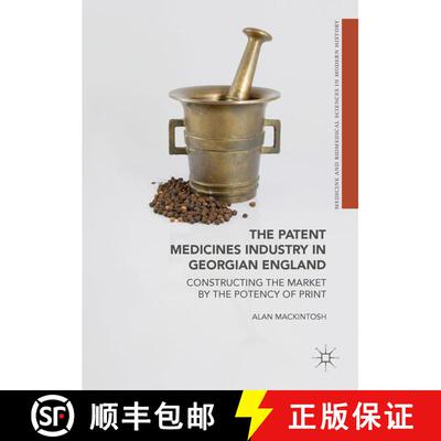 【3-4周达】The Patent Medicines Industry in Georgian England : Constructing the Market by the Potency... [9783319697772]