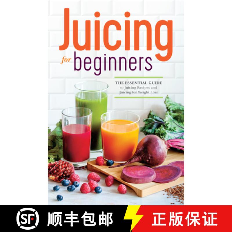 【3-4周达】Juicing for Beginners: The Essential Guide to Juicing Recipes and Juicing for Weight Loss [9781623152161]