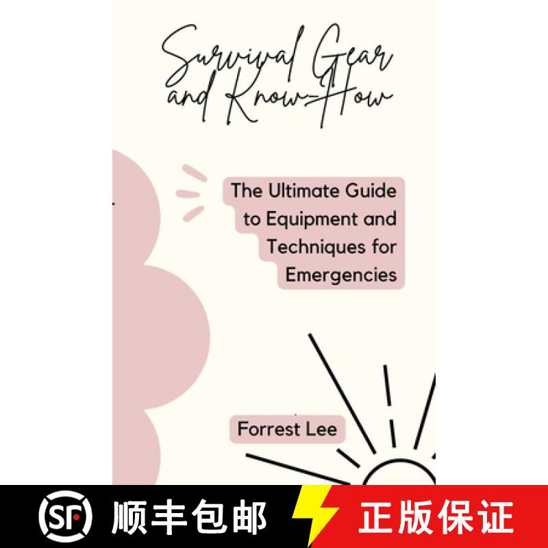 【3-4周达】Survival Gear and Know-How: The Ultimate Guide to Equipment and Techniques for Emergencies [9798330283538]